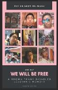 We Will Be Free: A Brown Trans Disabled Lesbian's Memoir