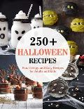 250+ Halloween Recipes: Fun, Creepy, and Easy Recipes for Adults and Kids