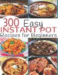 300 Instant Pot Recipes: Recipes for Beginners