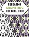 Repeating Geometric Coloring Book: Relax And Relief Stress With Adult Coloring Book Geometric, Modern Geometric Design And Geometric Patterns Ready Fo