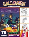Halloween livre de coloriage enfant 8-12 ans: Cahier de Coloriage Halloween pour enfants avec 75 Illustrations Uniques / livre d'activit? pour enfants