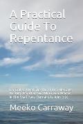 A Practical Guide To Repentance: For God so loved The World Until He Gave His Only Begotten Son Whosoever Believes In Him Shall Have Eternal Life John