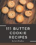 111 Butter Cookie Recipes: A Butter Cookie Cookbook Everyone Loves!