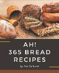 Ah! 365 Bread Recipes: Not Just a Bread Cookbook!