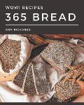Wow! 365 Bread Recipes: Discover Bread Cookbook NOW!