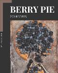 250 Berry Pie Recipes: Berry Pie Cookbook - All The Best Recipes You Need are Here!