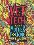 This Vet Tech Needs a Mother F*cking Beer: A Vet Tech Adult Coloring Book A Funny & Inspirational Veterinary Tech Coloring Book for Stress Relief & Re