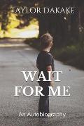 Wait For Me: An Autobiograpy