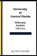 University of Central Florida: Philosophy Portfolio Fall 2005 for Chris Cochran