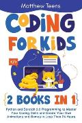 Coding for Kids: 2 Books in 1: Python and Scratch 3.0 Programming to Master Your Coding Skills and Create Your Own Animations and Games