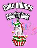 Cake Unicorn Coloring Book: Will make little girl happy Cake Unicorn Coloring Book