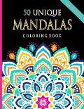 50 Unique Mandalas Coloring Book: A Big Mandala Coloring Book with Great Variety of Mixed Mandala Designs and Over 50 Different Mandalas to Color