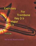 Exercices For Trombone Key D b Major Vol 3: Trombone