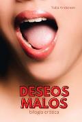 DESEOS MALOS (bilog?a): ?Erotismo en espa?ol! Contiene lenguaje expl?cito de sexo.