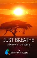 Just Breathe: A Book of Micro-Poems