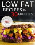 Low Fat Recipes in 30 minutes: A Low Fat Cookbook with over 400 Quick & Easy Recipes