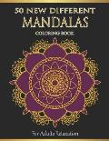 Mandalas Coloring Book For Adults Relaxation: 50 New Different Mandalas You Should Paint to Find Yourself