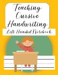 Teaching Cursive Handwriting Left Handed Notebook: Left hand journal workbook notebook for cursive letter practice for left handed beginner boys girls
