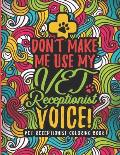 Vet Receptionist Coloring Book: A Veterinary Receptionist Coloring Book for Adults A Snarky & Humorous Adult Coloring Book for Vet Receptionists Vet R