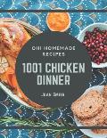 Oh! 1001 Homemade Chicken Dinner Recipes: I Love Homemade Chicken Dinner Cookbook!
