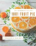 Oh! 1001 Homemade Fruit Pie Recipes: Cook it Yourself with Homemade Fruit Pie Cookbook!