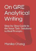 On GRE Analytical Writing: Step-by-Step Guide to the Issue Task: Solutions to Real Prompts