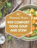 Oh! 909 Homemade Comfort Food Soup and Stew Recipes: Enjoy Everyday With Homemade Comfort Food Soup and Stew Cookbook!