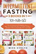 Intermittent Fasting: 3 BOOKS IN 1. 101+16/8+5/2 The Complete Edition For Beginners. Step by Step Guide to Lose Weight Quickly, For Men, Wom