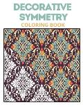 Decorative Symmetry Coloring Book: Stress Relieving Math Patterns Relaxation, Keep Calm And Enjoy Coloring Beautiful Symmetries