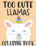 Too Cute Llamas Coloring Book: Childrens Coloring Sheets With Llama Designs, Fun Illustrations To Color For Children