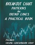Breakout Chart Patterns & Trend lines A Practical Book: Forex Trading Strategy whit Volume Confirmation Patterns