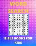 Bible Word Search Books For Kids: Amazing Word Search Puzzles, Games Book for Kids 6-10, 12-15 Fun Brain Bending Word Search Puzzles to Have Fun and R