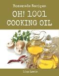 Oh! 1001 Homemade Cooking Oil Recipes: More Than a Homemade Cooking Oil Cookbook