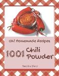 Oh! 1001 Homemade Chili Powder Recipes: A Homemade Chili Powder Cookbook You Won't be Able to Put Down