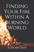 Finding Your Fire Within A Burning World