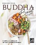Delightful Buddha Bowl Recipes: A Complete Cookbook of Tasty, Layered Dish Ideas!
