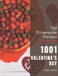 Oh! 1001 Homemade Valentine's Day Recipes: Explore Homemade Valentine's Day Cookbook NOW!