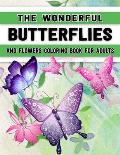 The Wonderful Butterflies and Flowers Coloring Book for Adults: Butterfly Coloring Book for Adults Relaxation, and Stress Relief - 50 Featuring Unique