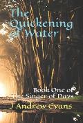 The Quickening of Water: Book One of The Singer of Days