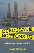 Circulate Bottoms Up: My Memoirs from The Oil Industry