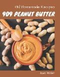 Oh! 909 Homemade Peanut Butter Recipes: A Homemade Peanut Butter Cookbook from the Heart!