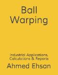 Ball Warping: Industrial Applications, Calculations & Reports