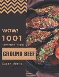 Wow! 1001 Homemade Ground Beef Recipes: A Homemade Ground Beef Cookbook from the Heart!