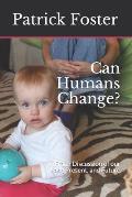 Can Humans Change?: A Frank Discussion of our Past, Present, and Future