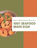 Wow! 1001 Homemade Seafood Main Dish Recipes: Cook it Yourself with Homemade Seafood Main Dish Cookbook!