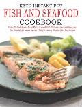 Keto Instant Pot Fish and Seafood Cookbook: Over 70 Quick and Easy Keto Instant Pot Fish and Seafood Recipes You Can Make In an Instant Pot (Pressure