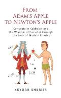 From Adam's Apple to Newton's Apple: Concepts in Kabbala and the Wisdom of Hassidut through the Lens of Modern Physics