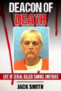 Deacon of Death: Life of Serial Killer Sam Smithers