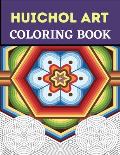 Huichol Art Coloring Book: Stress Relieving Huichol Arts For Adults Relaxation, Enjoy Coloring Different Huichol Patterns
