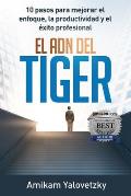 El Adn del Tiger: 10 pasos para mejorar el enfoque, la productividad y el ?xito profesional